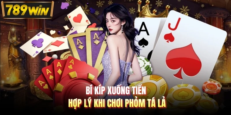 Bí kíp xuống tiền hợp lý khi chơi phỏm tá lả