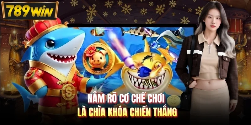 Nắm rõ cơ chế chơi là chìa khóa chiến thắng