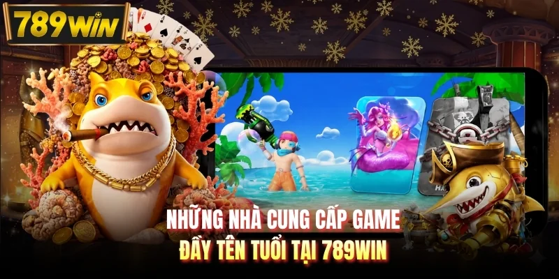 Những nhà cung cấp game đầy tên tuổi tại 789WIN