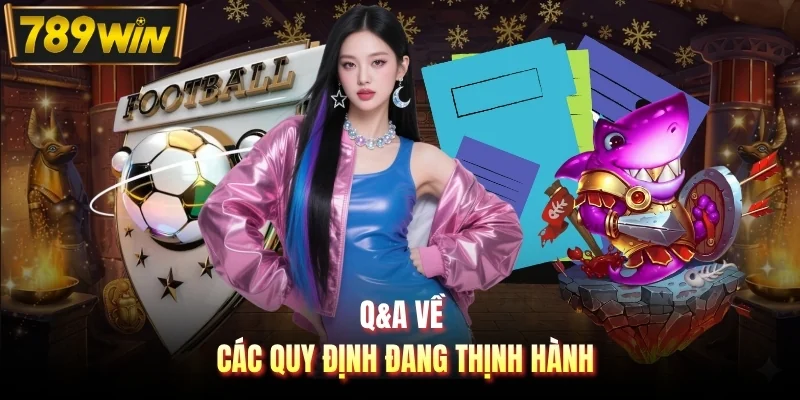 Q&A về các quy định đang thịnh hành