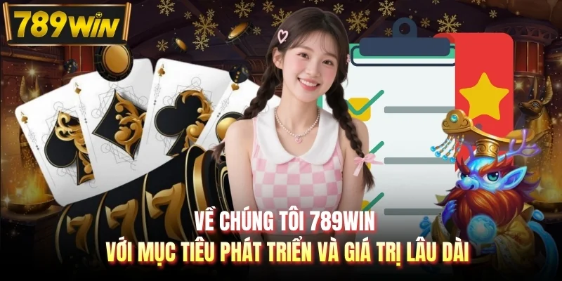 Về chúng tôi 789WIN với mục tiêu phát triển và giá trị lâu dài